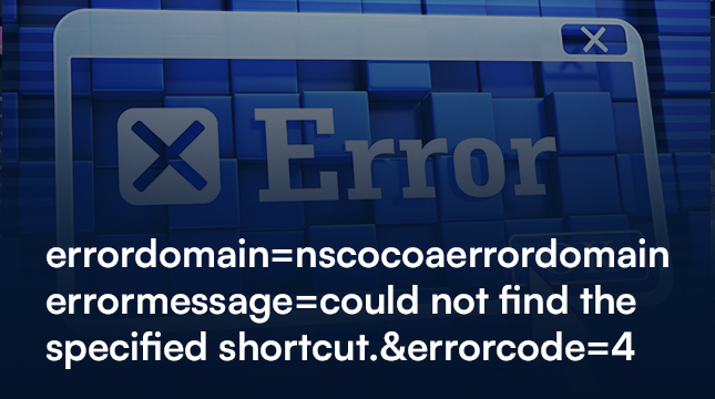 Errordomain=nscocoaerrordomain&errormessage=could not find the specified  shortcut.&errorcode=4 - Netizens Technologies