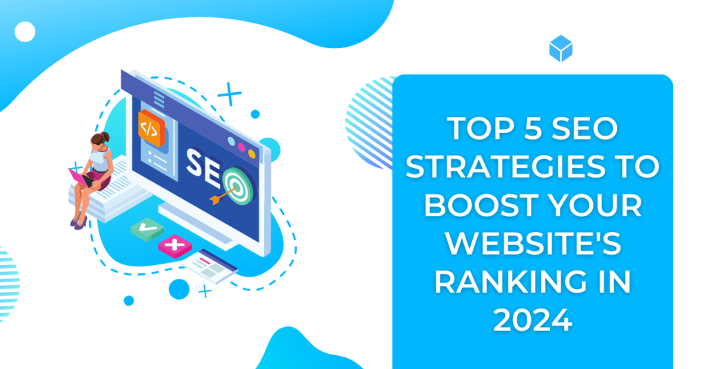 Top 5 seo strategies to boost your website ranking in 2024
